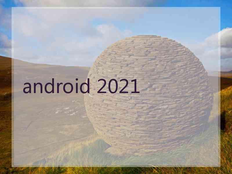 android 2021