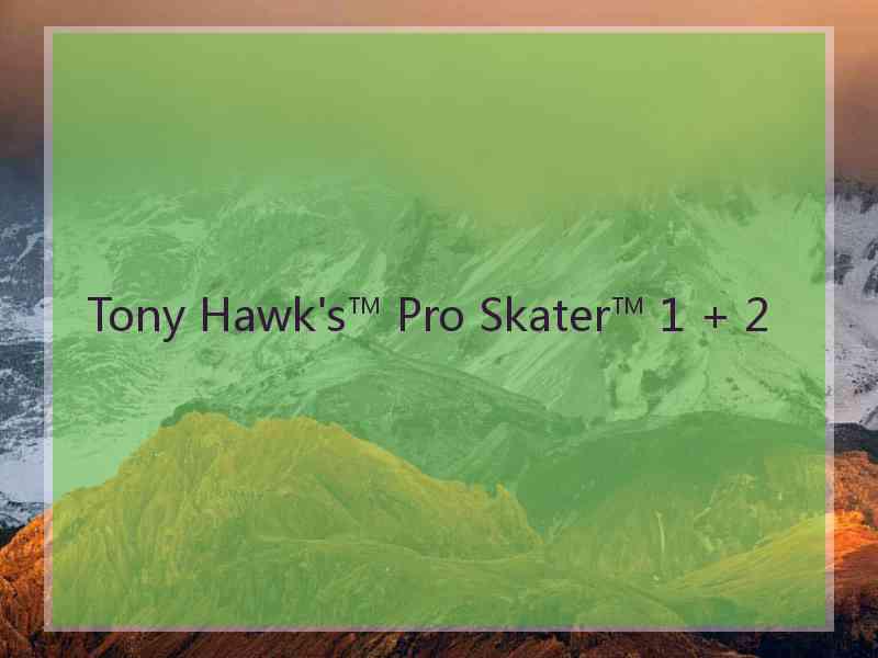 Tony Hawk's™ Pro Skater™ 1 + 2