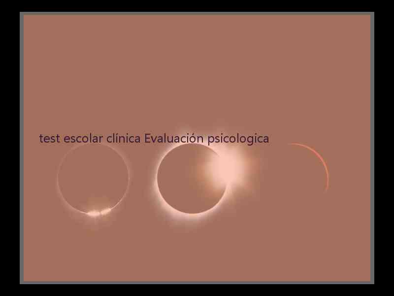 test escolar clínica Evaluación psicologica